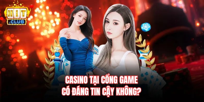 Casino tại cổng game có đáng tin cậy không?