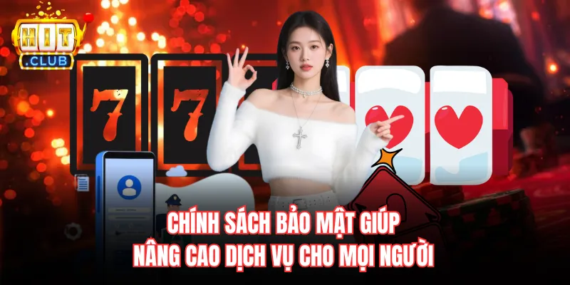 Chính sách bảo mật giúp nâng cao dịch vụ cho mọi người