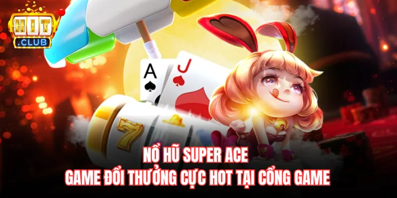 Nổ hũ Super ACE