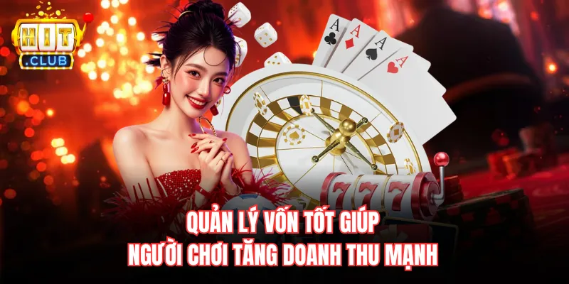 Quản lý vốn tốt giúp người chơi tăng doanh thu mạnh