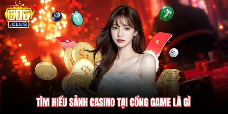 Tìm hiểu sảnh casino tại cổng game là gì